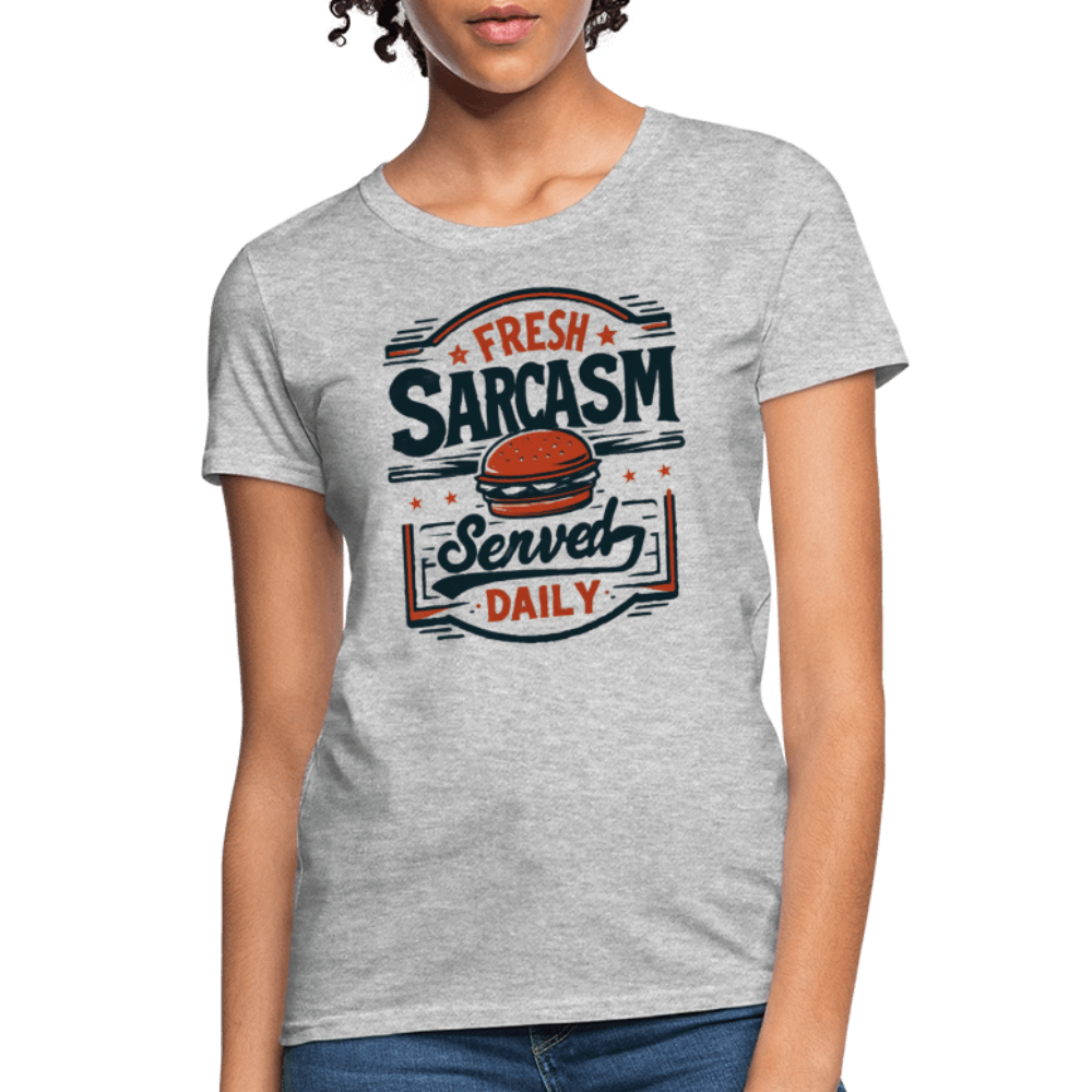 Fresh Sarcasm Served Daily Women's T-Shirt Color: heather gray
