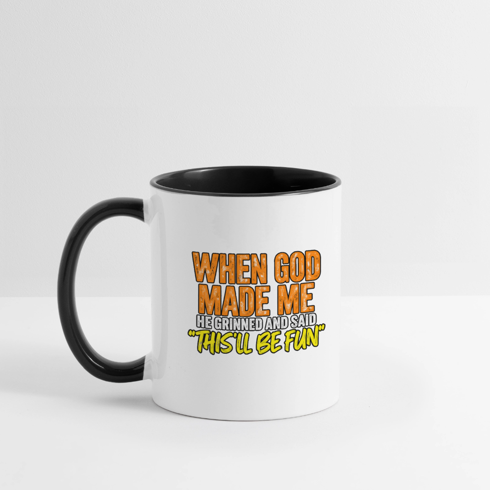 When God Made Me, He Grinned and Said, ‘This Will Be Fun' - Funny Coffee Mug Color: white/black