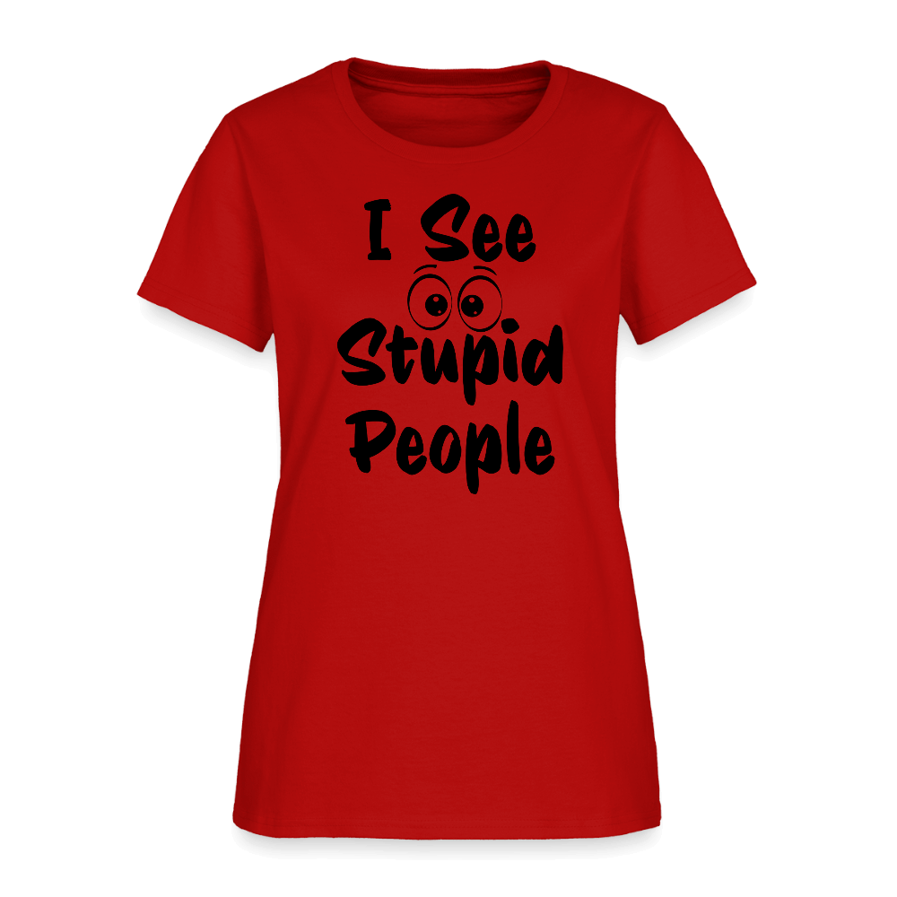 I See Stupid People Women's T-Shirt Color: red