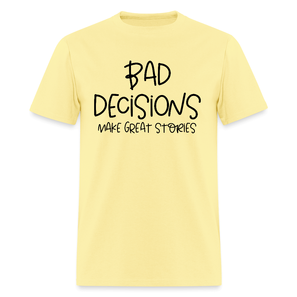 Bad Decisions Make Great Stories T-Shirt Color: cornsilk