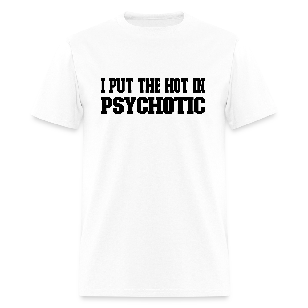 I Put the HOT in PsycHOTic T-Shirt - white