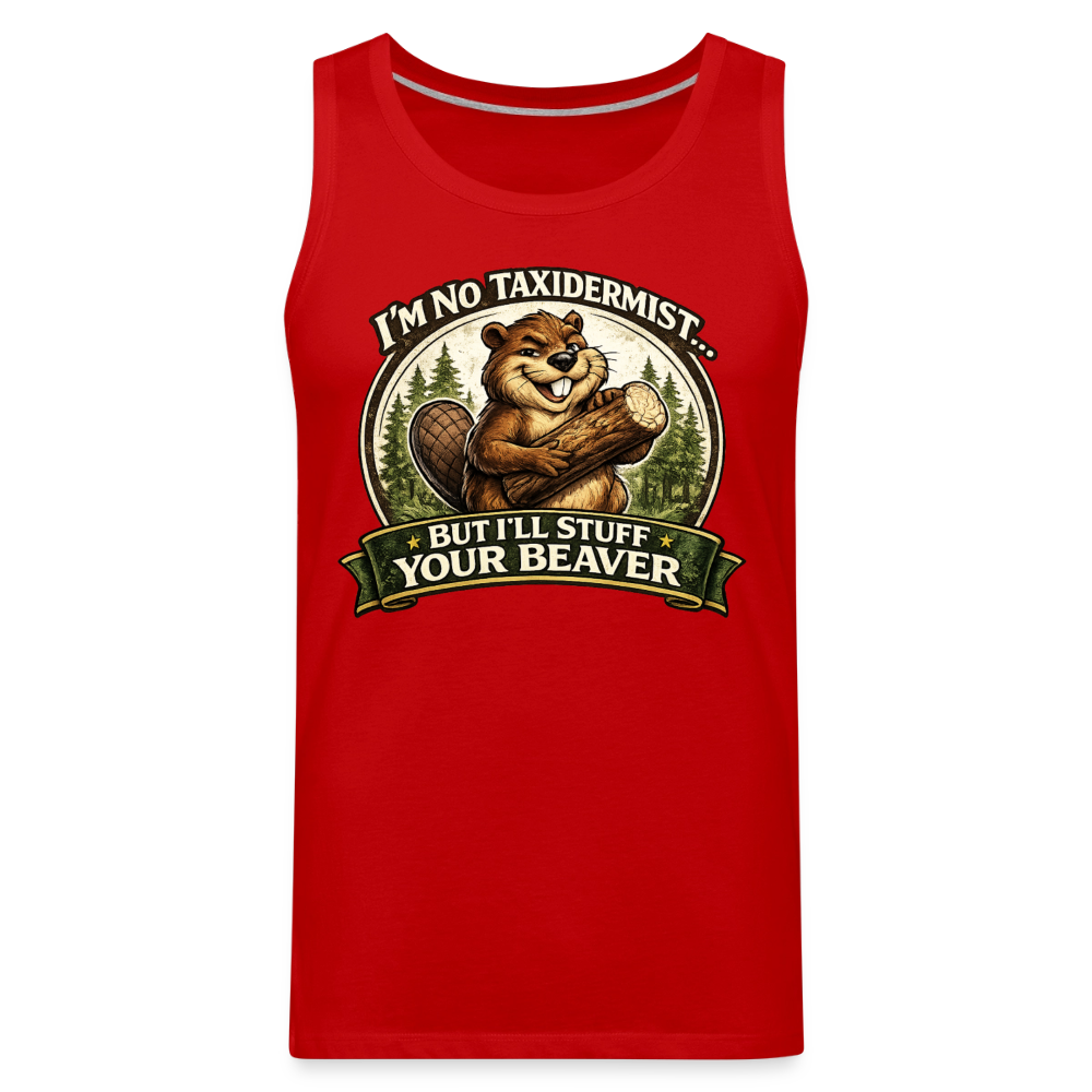 I’m No Taxidermist But I’ll Stuff Your Beaver Premium Tank Top Color: White