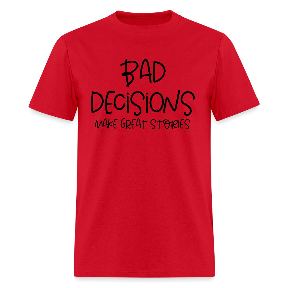 Bad Decisions Make Great Stories T-Shirt Color: red