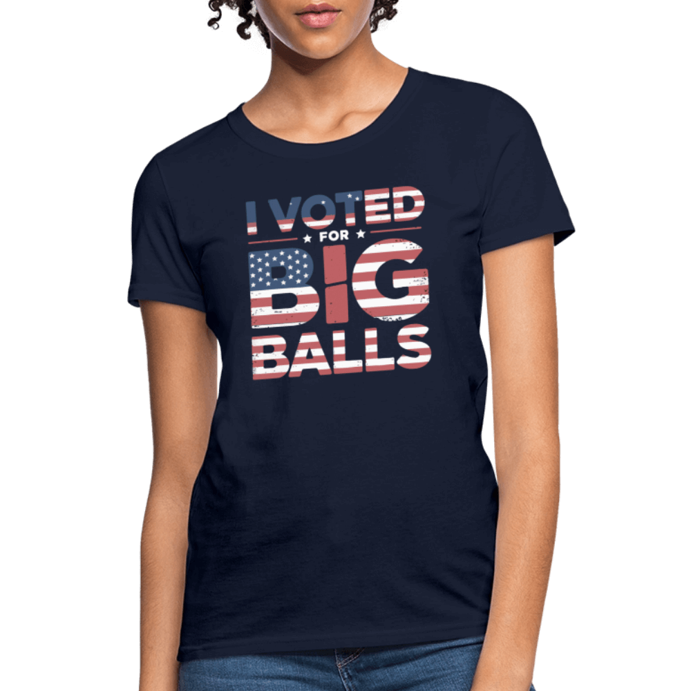 I Voted for Big Balls Women's Contoured T-Shirt - navy