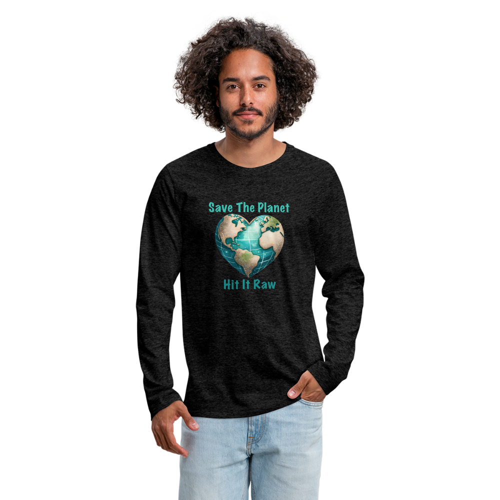 Save The Planet Hit It Raw Men's Premium Long Sleeve T-Shirt (Funny Environmental Awareness) - charcoal grey