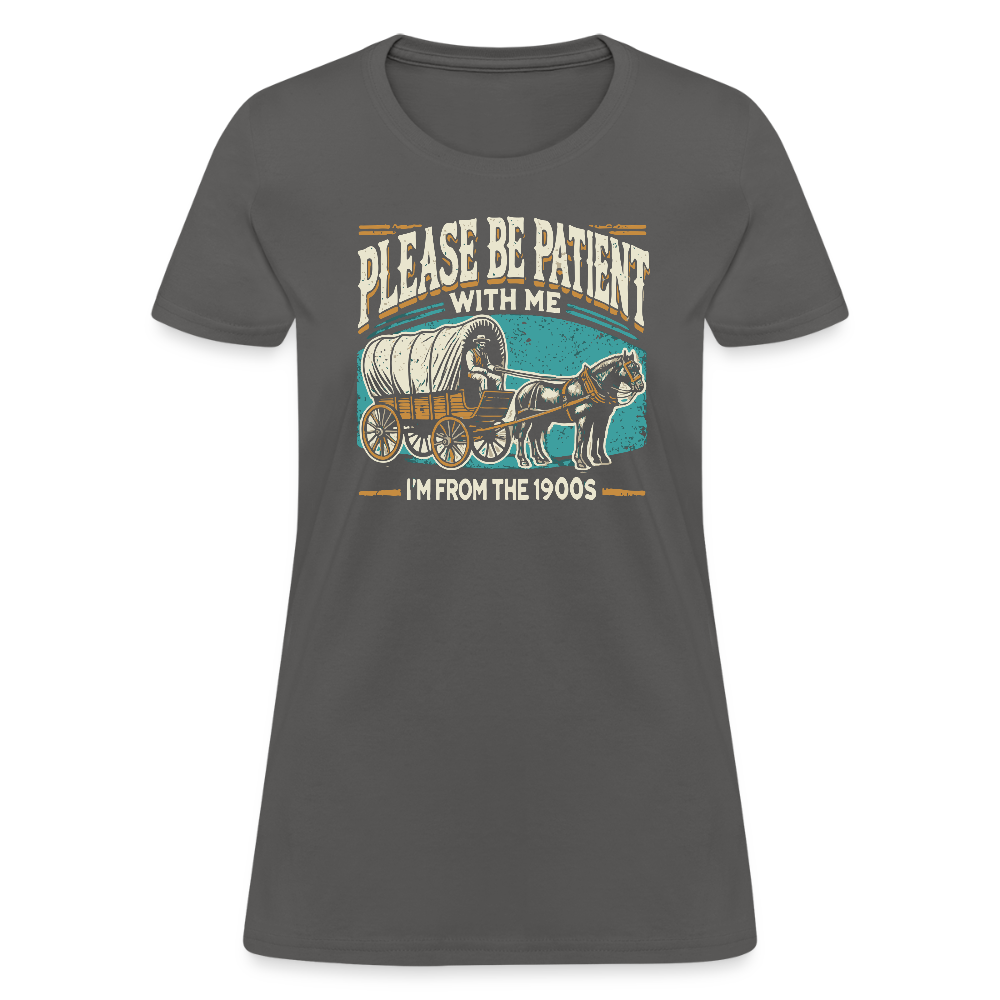 Please Be Patient With Me I'm From the 1900s Women's Contoured T-Shirt - charcoal