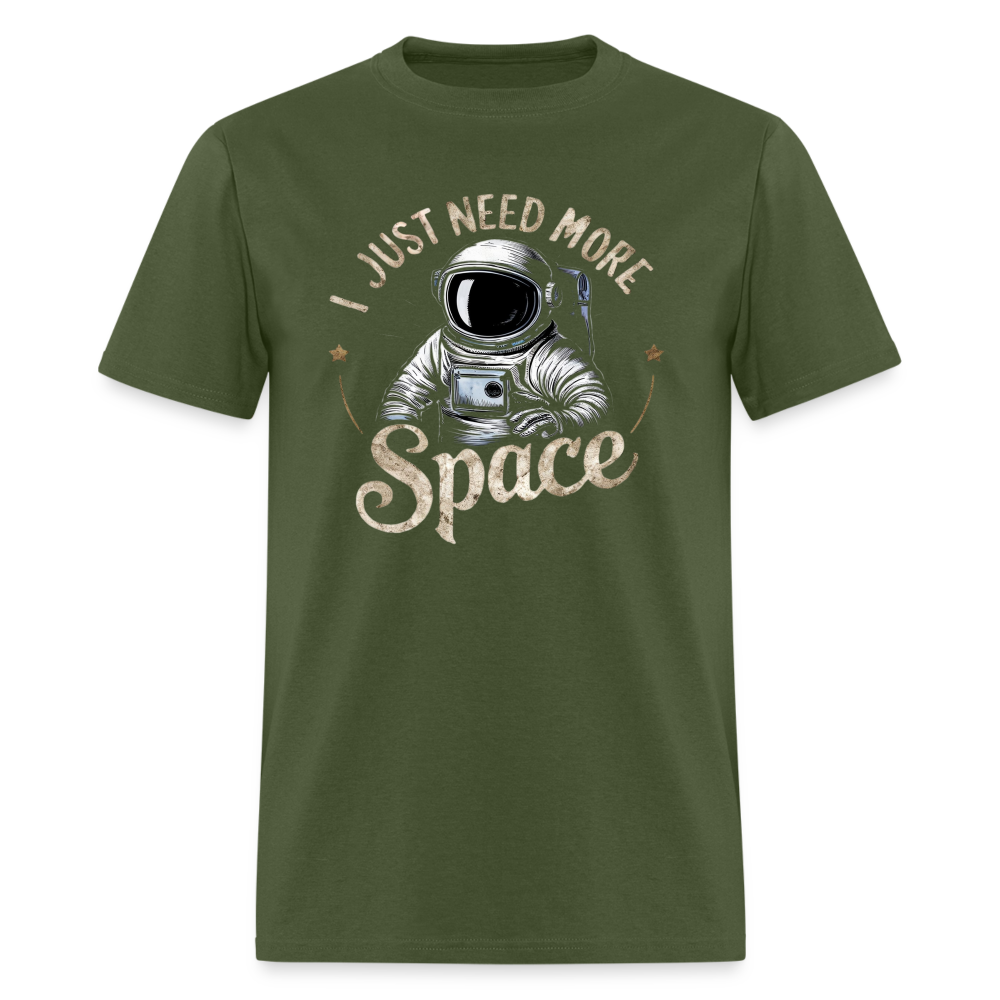 I Just Need More Space (Sarcastic Astronaut) T-Shirt - military green