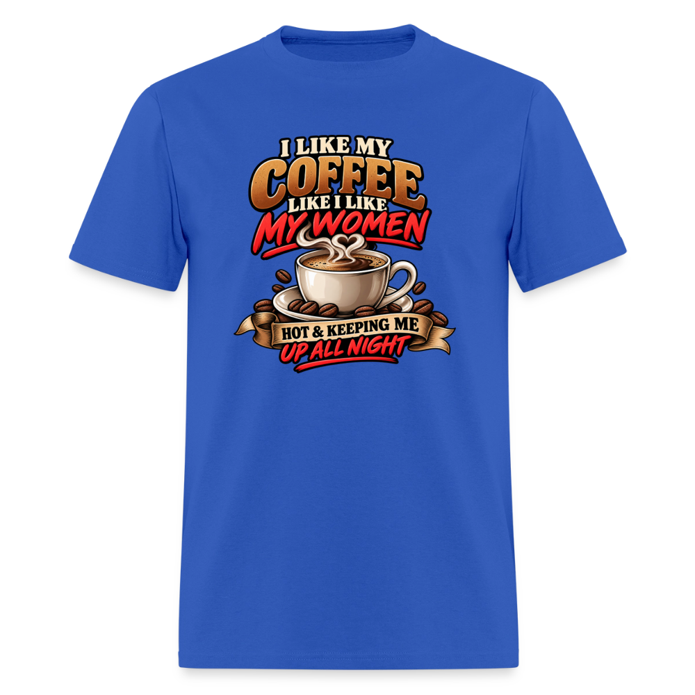 I Like My Coffee Like I Like My Women Funny T-Shirt Color: Royal Blue