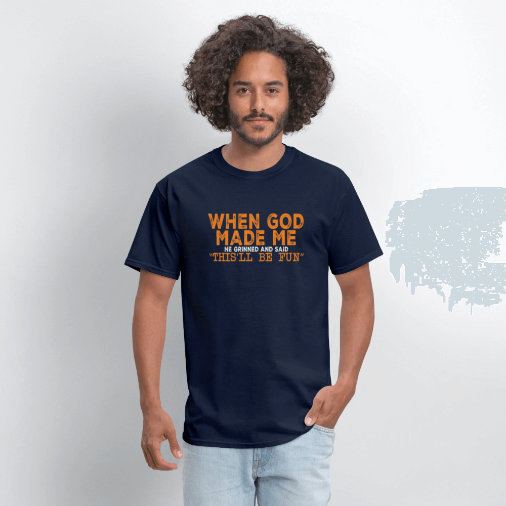 When God Made Me He Grinned and Said "This Will Be Fun" T-Shirt - navy