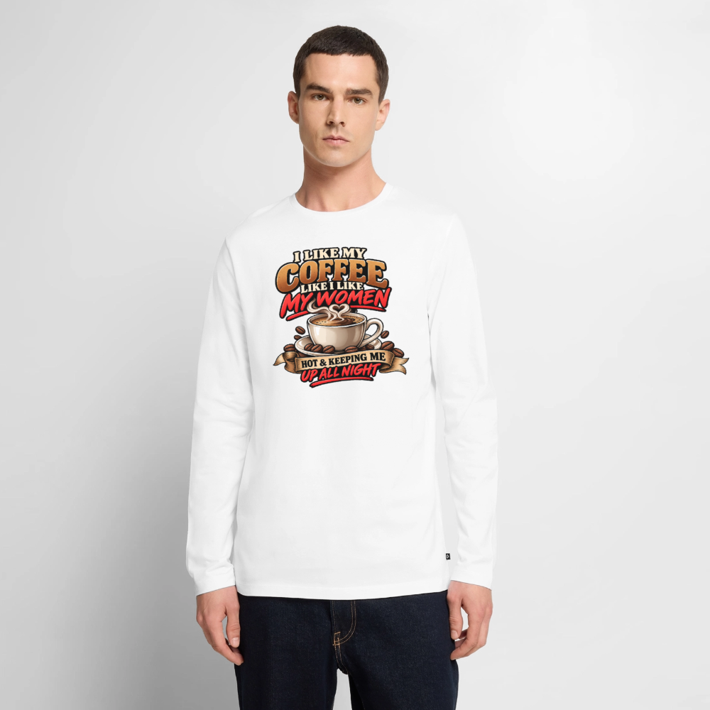 I Like My Coffee Like I Like My Women Funny Long Sleeve T-Shirt - white