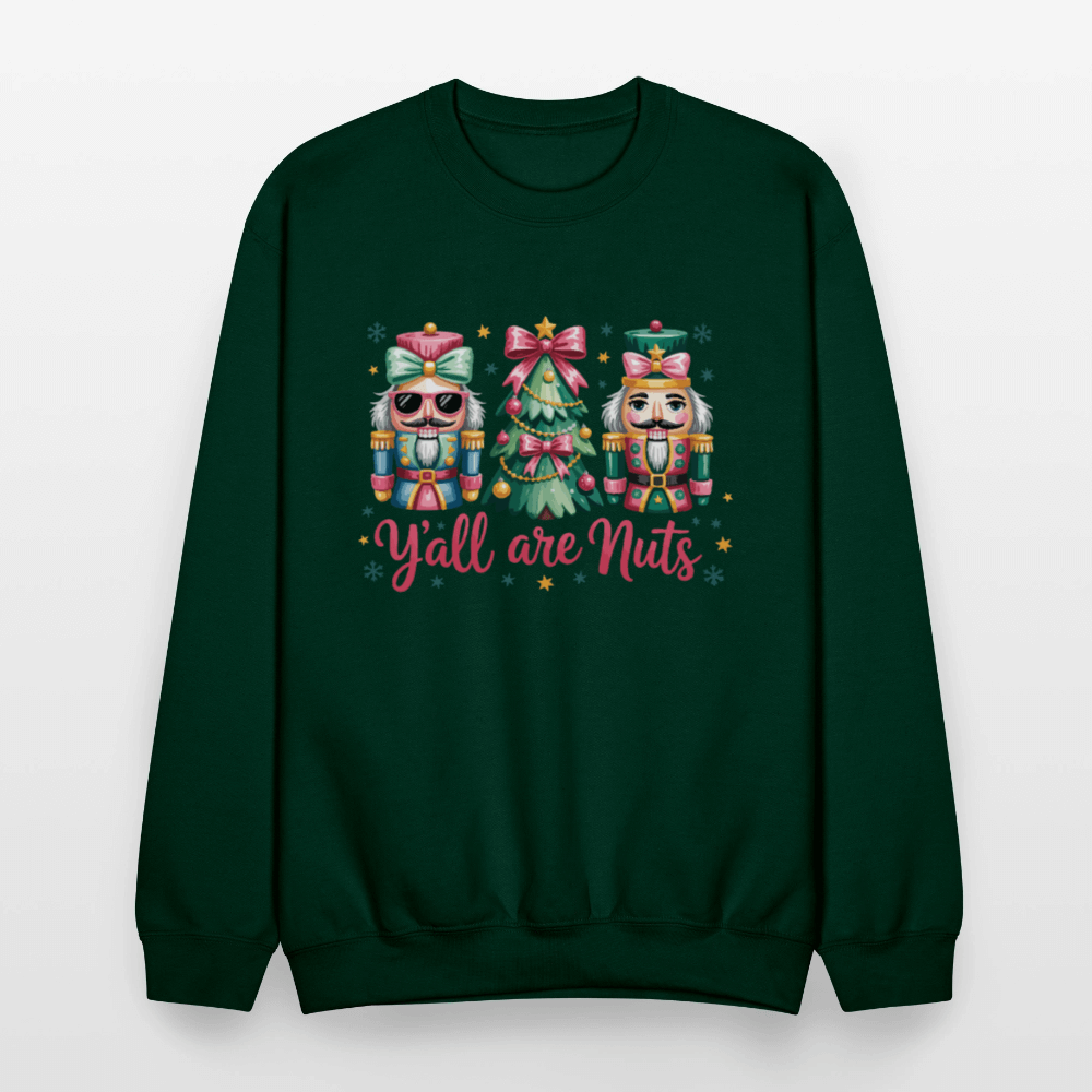 Y'all Are Nuts Sweatshirt (Nutcracker Christmas) Color: forest green
