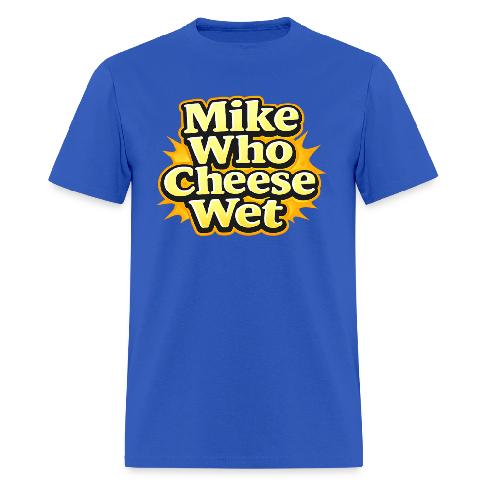 Mike Who Cheese Wet Funny Adult Humor T-Shirt Color: Royal Blue
