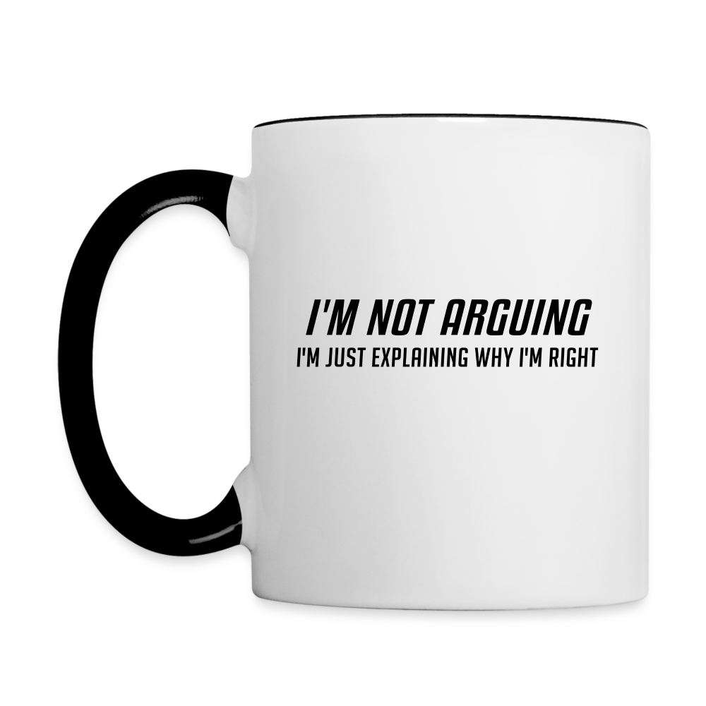 I'm Not Arguing I'm Just Explaining Why I'm Right Coffee Mug - white/black