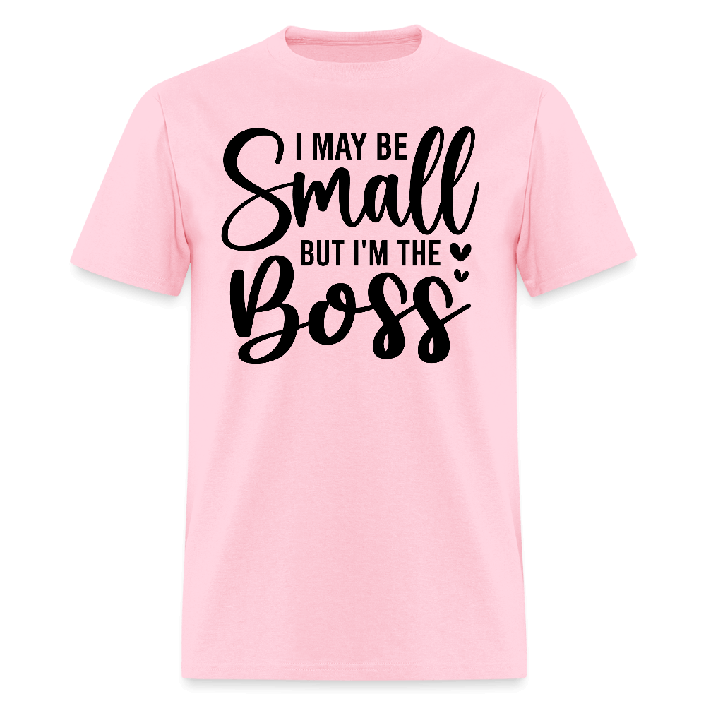 I May Be Small But I'm The Boss T-Shirt - pink