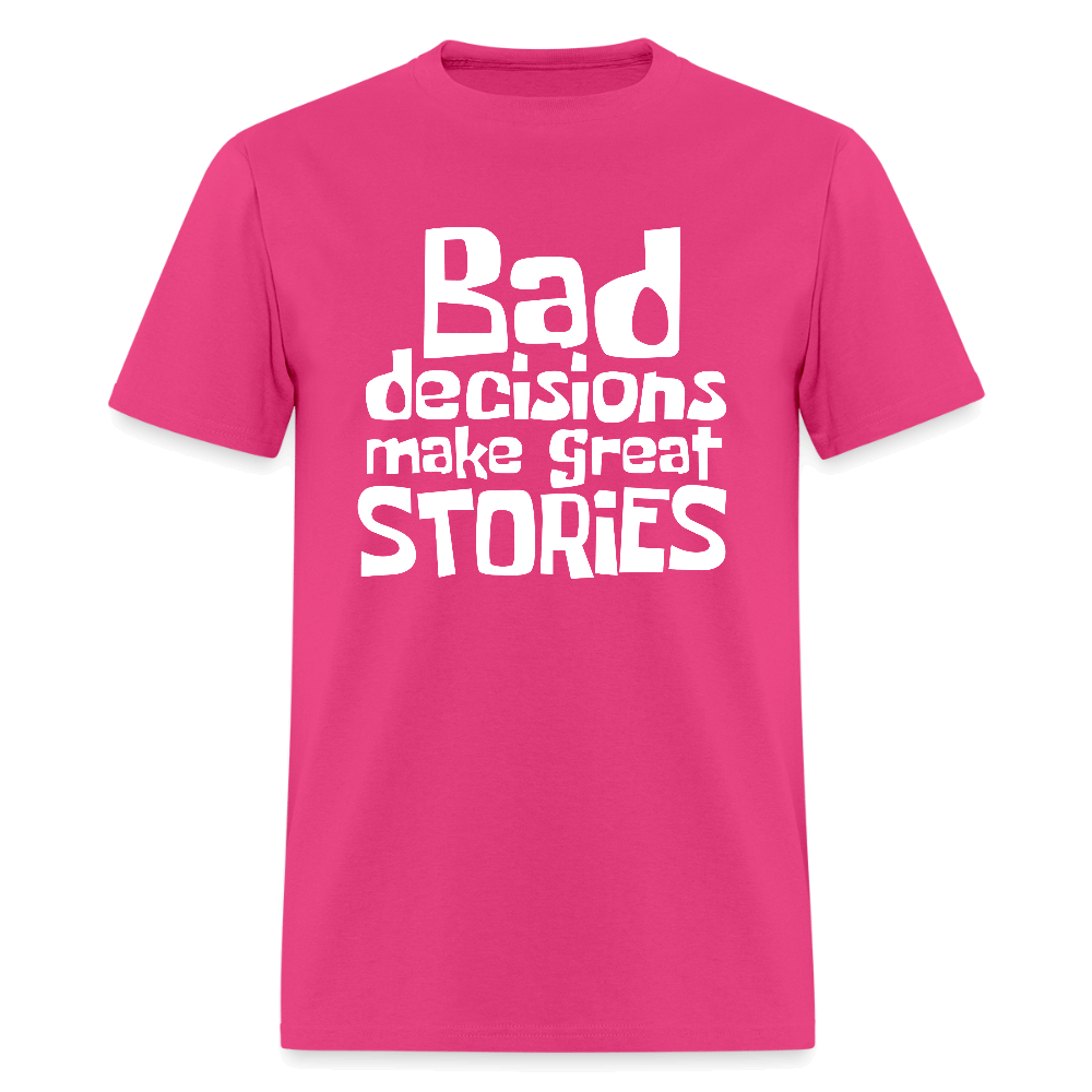 Bad Decisions Make Great Stories T-Shirt (White Letters) Color: fuchsia