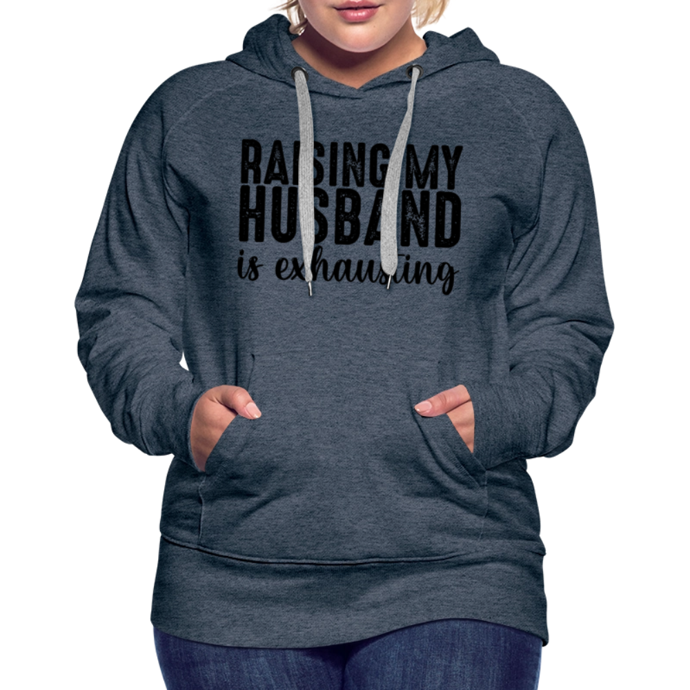 Raising My Husband is Exhausting Women’s Premium Hoodie - heather denim