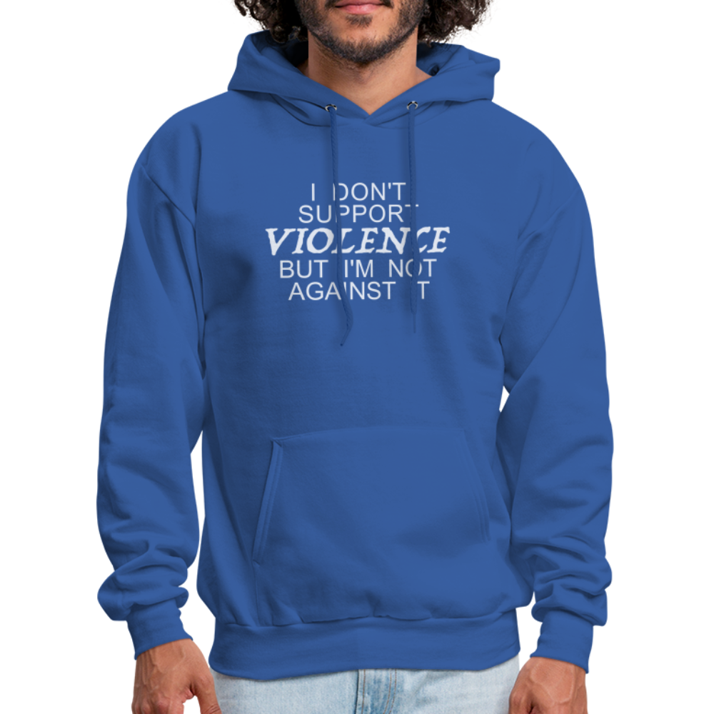 I Don't Support Violence But I'm Not Against It Hoodie - royal blue