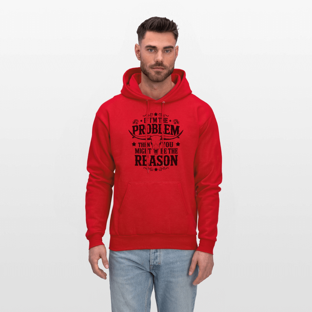 If I'm The Problem Then You Might Be The Reason Hoodie - red