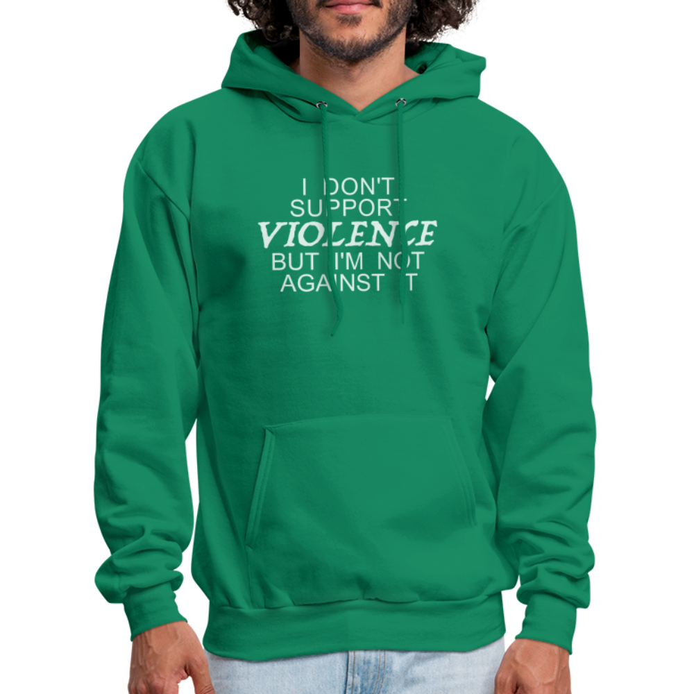 I Don't Support Violence But I'm Not Against It Hoodie - kelly green