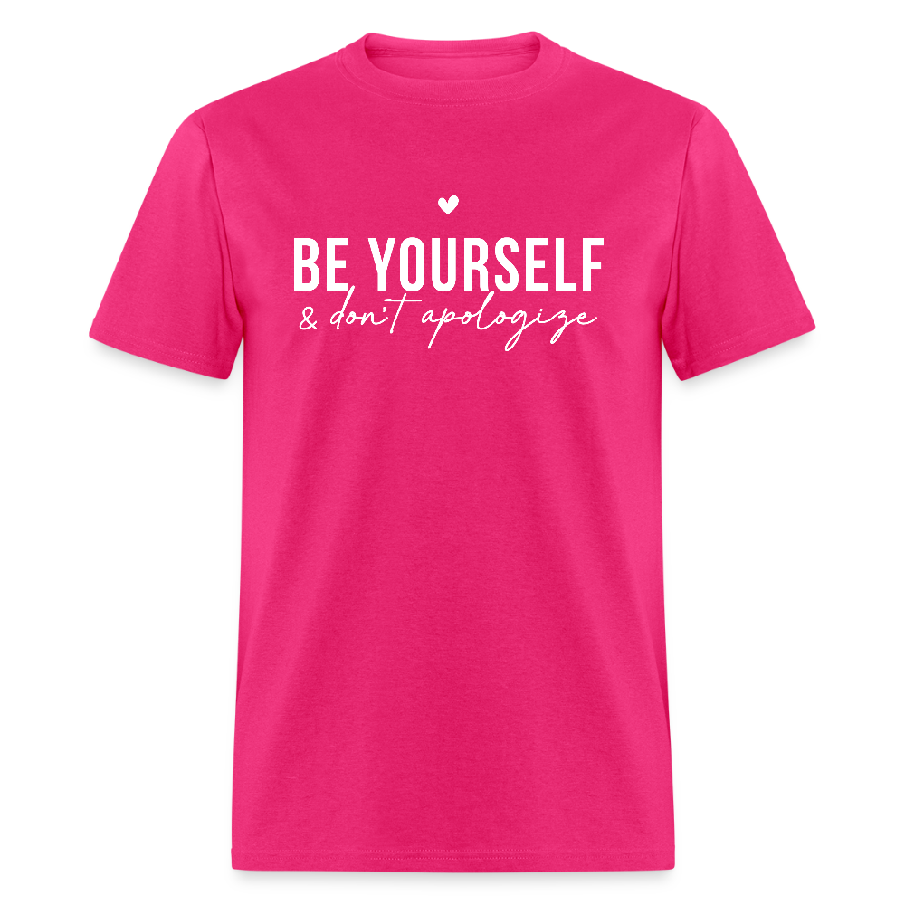 Be Yourself & Don't Apologize T-Shirt - fuchsia