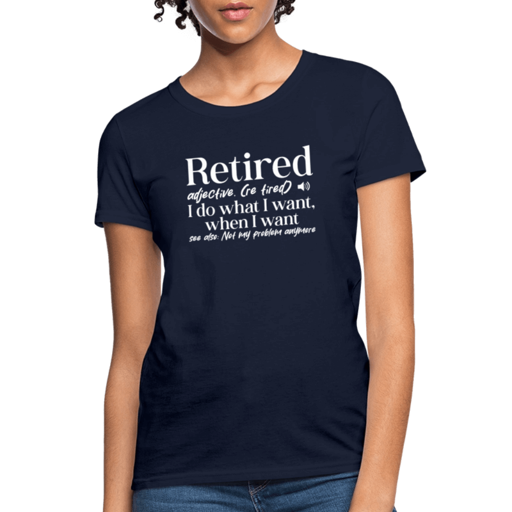 Retired (I Do What I Want When I Want) Women's T-Shirt - navy
