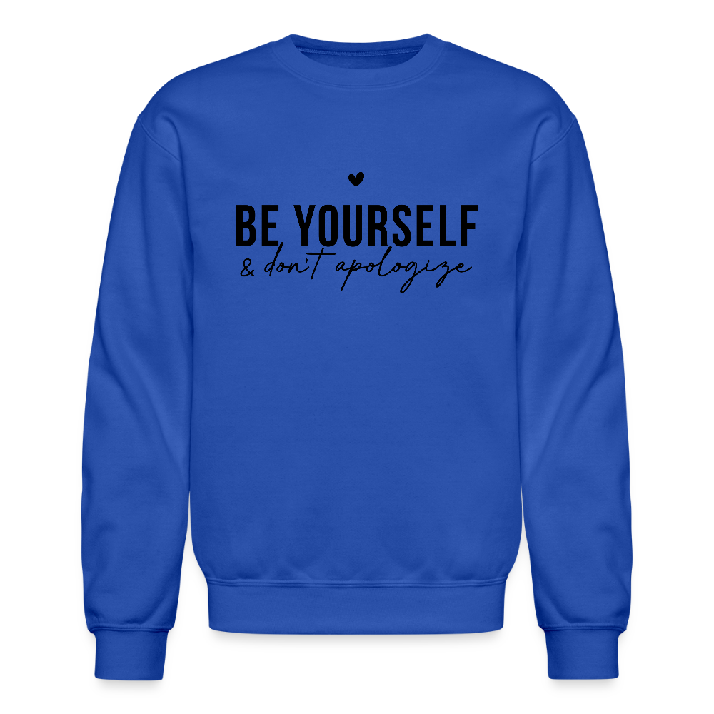 Be Yourself & Don't Apologize Motivational Sweatshirt - royal blue