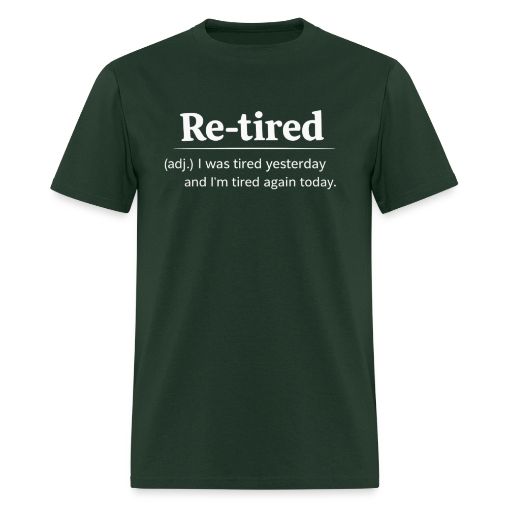 Re-Tired (Tired Again Today) T-Shirt Color: Forest Green