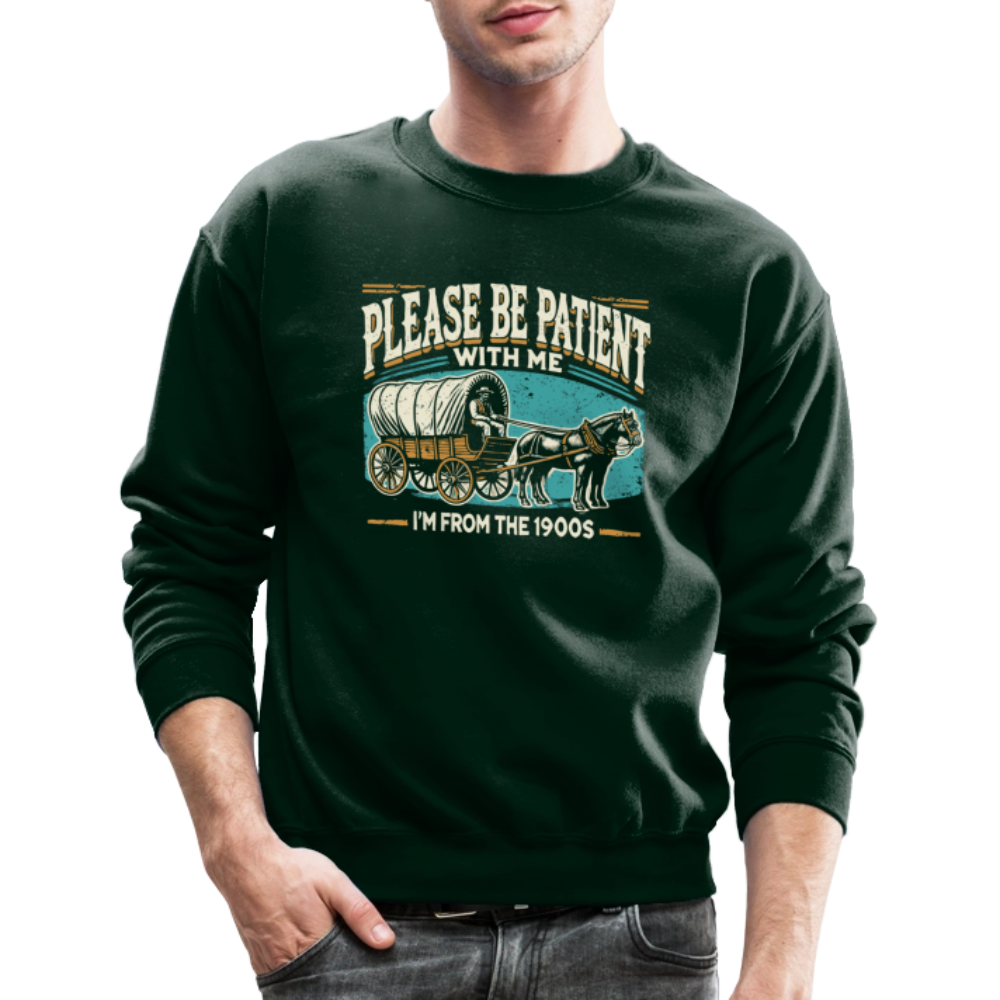 Please Be Patient With Me I'm From the 1900s Sweatshirt - forest green