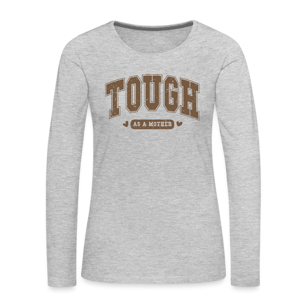 Tough as a Mother Women’s Premium Long Sleeve T-Shirt – Strong Mom Vibes Color: white