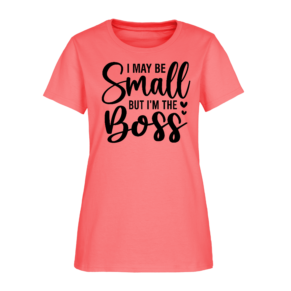 I May Be Small But I'm The Boss Women's T-Shirt Color: coral