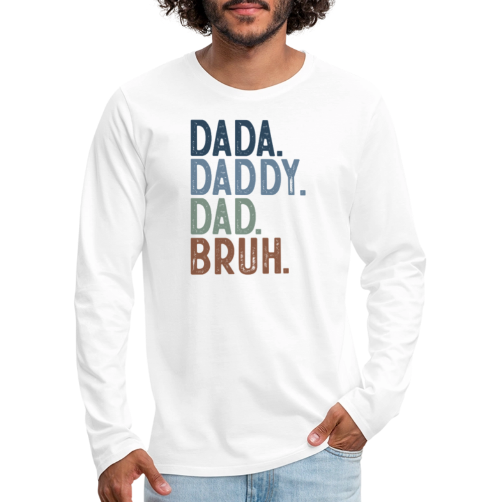 Dada Daddy Dad Bruh Men's Premium Long Sleeve T-Shirt - white