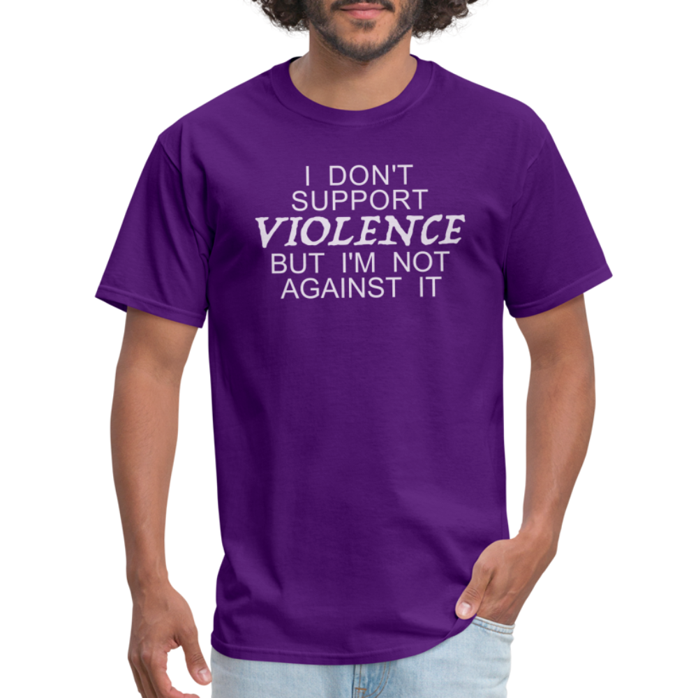 I Don't Support Violence But I'm Not Against It T-Shirt Color: purple