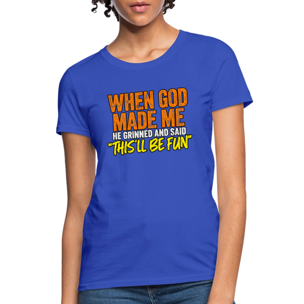 When God Made Me He Grinned – Funny Women’s T-Shirt - royal blue
