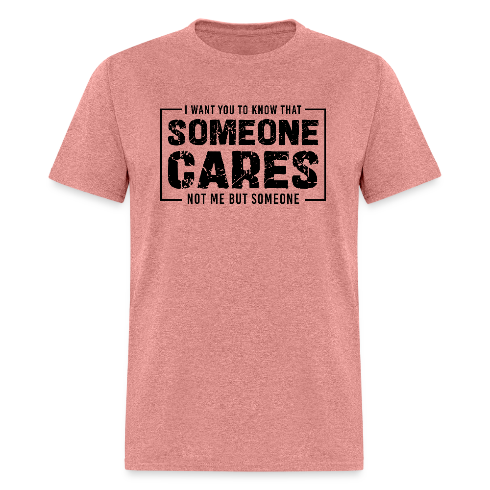 Someone Cares, Not Me (Sarcasm) T-Shirt - heather mauve