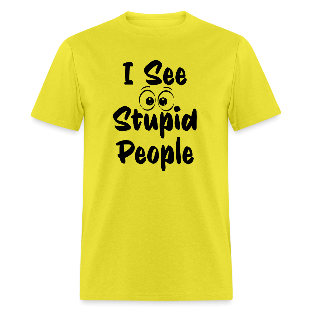 I See Stupid People T-Shirt Color: yellow
