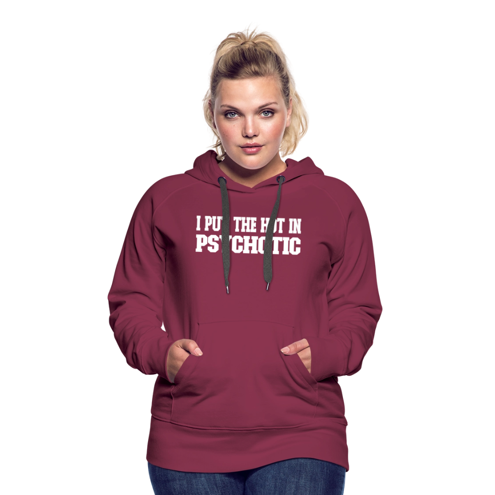 I Put The HOT in PsycHOTic Women’s Premium Hoodie Color: black