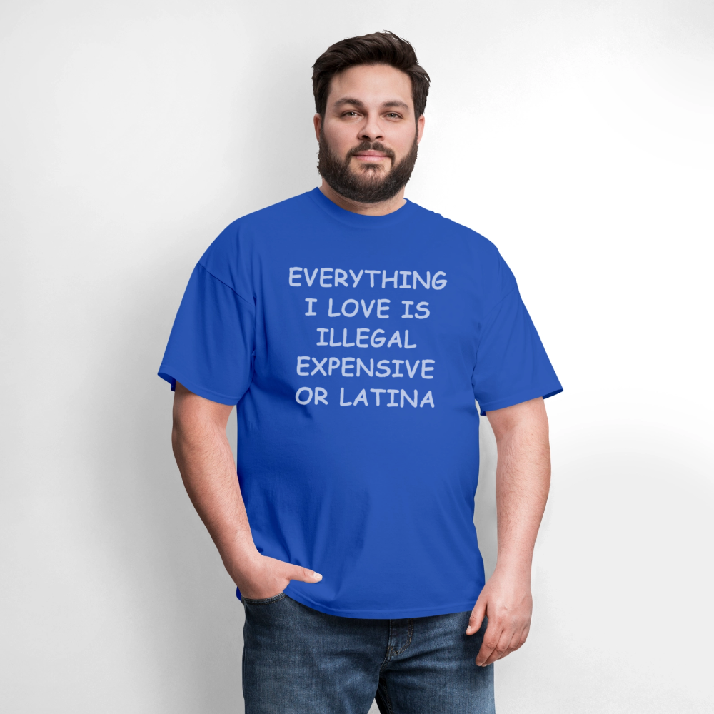 Everything I Love T-Shirt - Expensive Illegal or Latina - royal blue