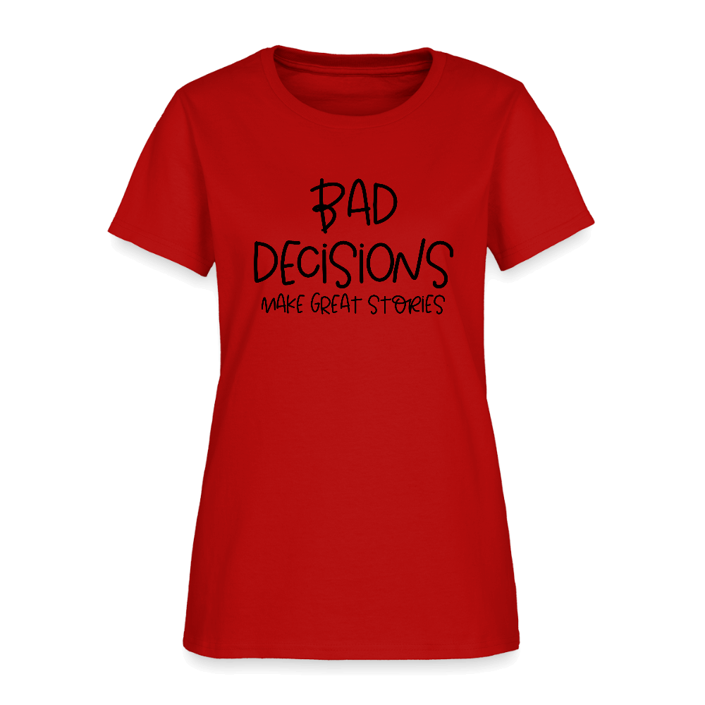 Bad Decisions Make Great Stories Women's T-Shirt Color: red