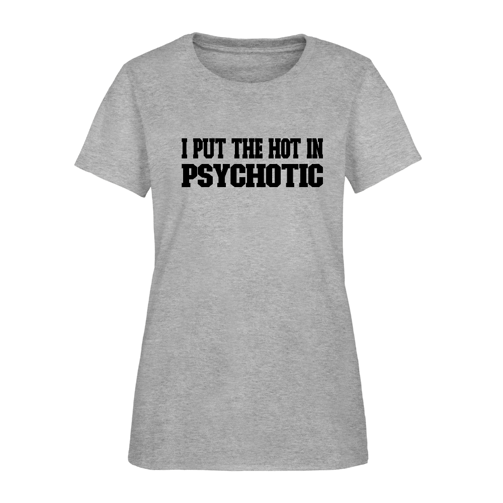 I Put The HOT in PsycHOTic Women's T-Shirt - heather gray