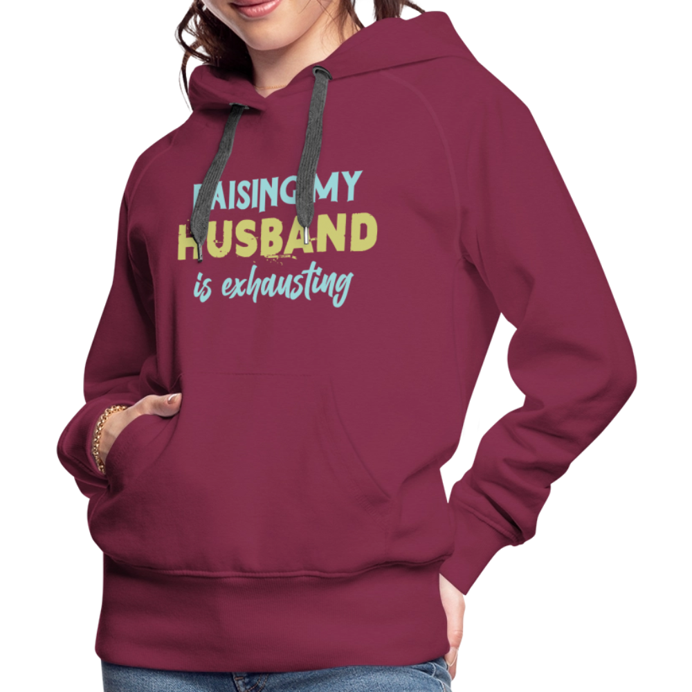 Raising My Husband is Exhausting Women’s Premium Hoodie - burgundy