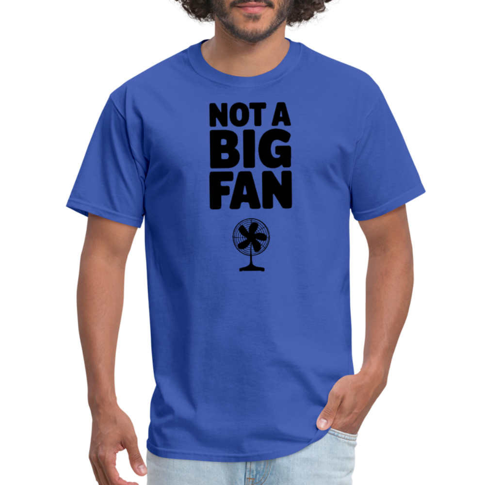 Not A Big Fan (Funny, Sarcasm) T-Shirt - royal blue