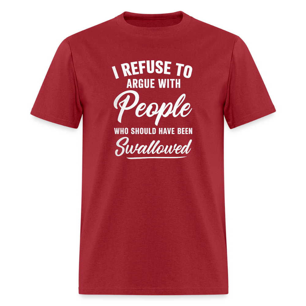 I Refuse To Argue With People Who Should Have Been Swallowed T-Shirt (Adult Humor) Color: dark red