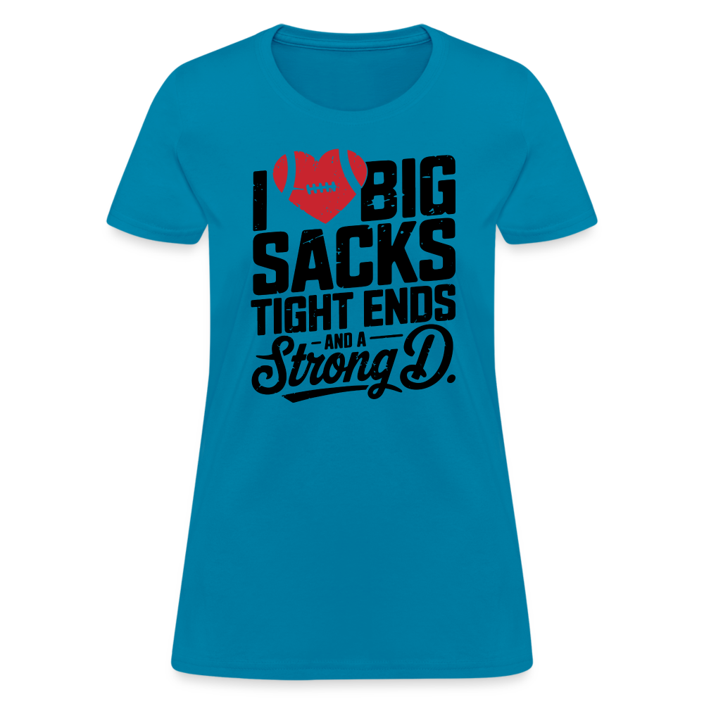 I Love Big Sacks Tight Ends and A Strong D Women's T-Shirt (Football Season) - turquoise