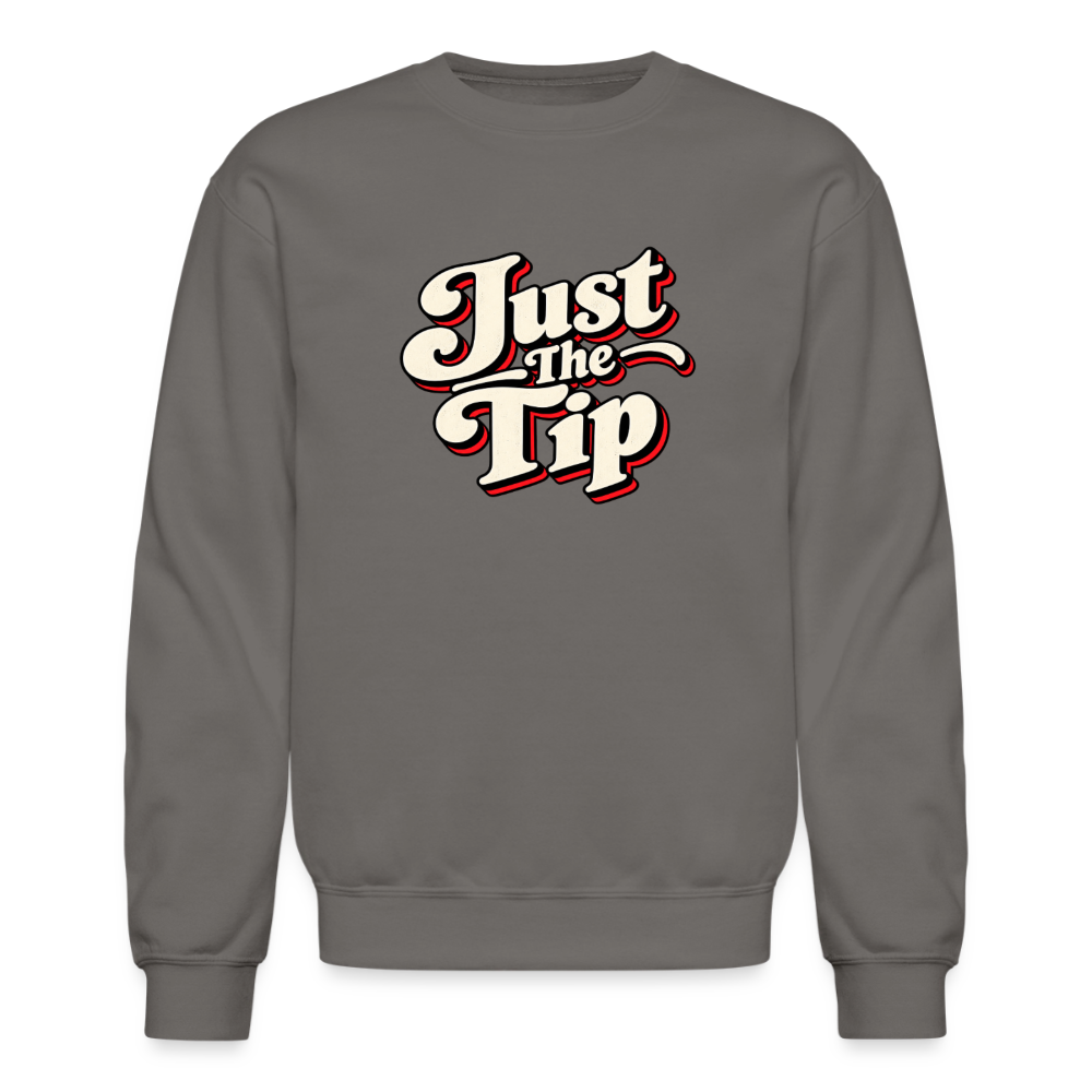 Just the Tip Funny Adult Humor Sweatshirt Color: Asphalt Gray