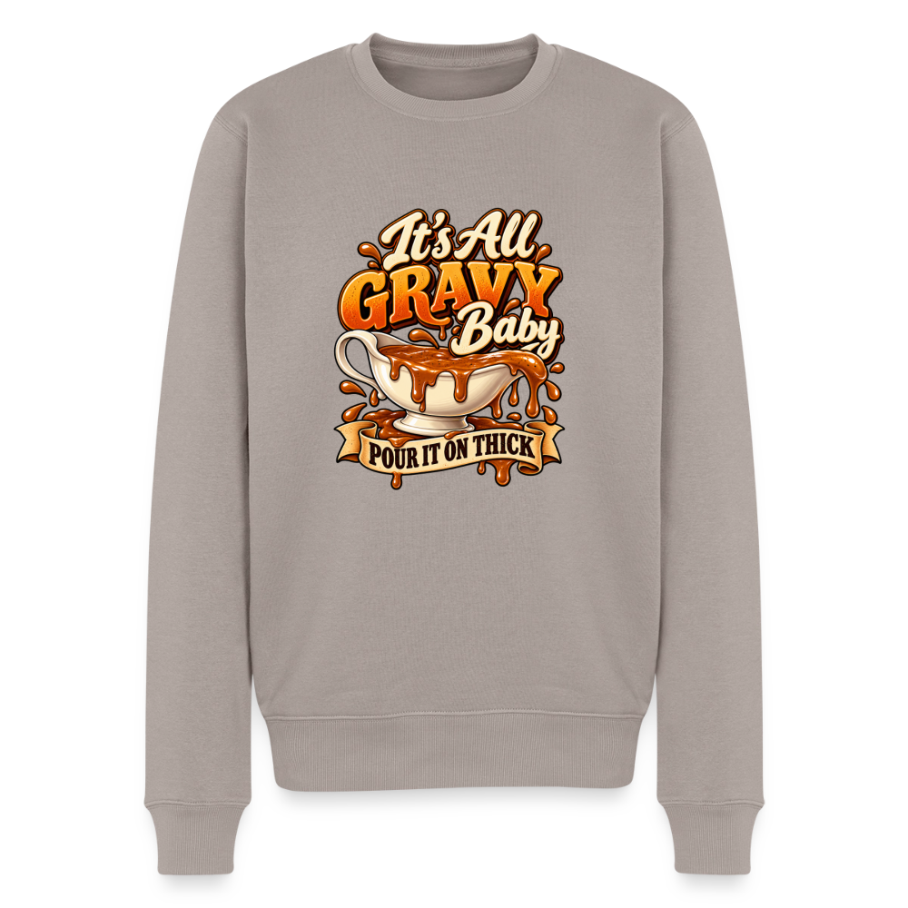 It’s All Gravy Baby – Pour It On Thick Men’s Premium Sweatshirt - taupe