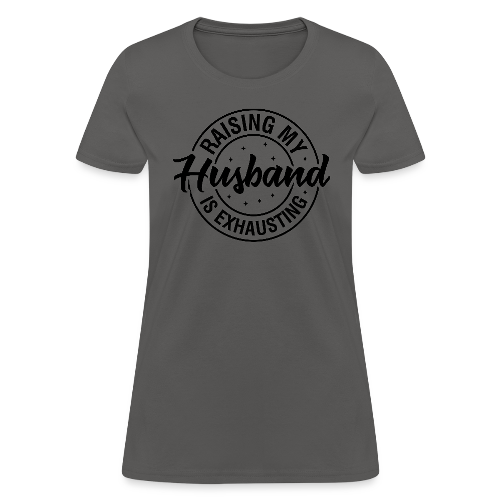 Raising My Husband is Exhausting Women's Contoured T-Shirt - charcoal