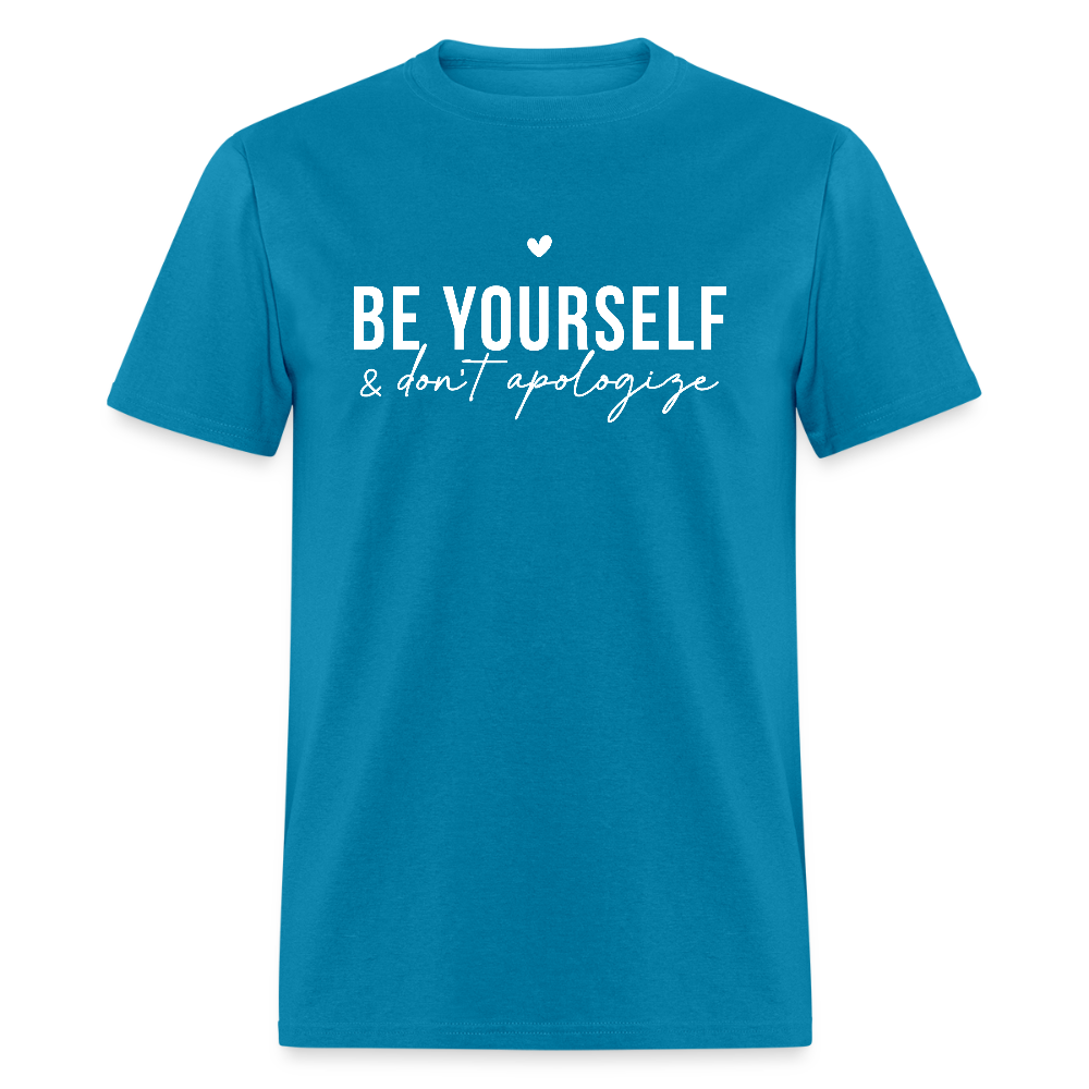 Be Yourself & Don't Apologize T-Shirt - turquoise