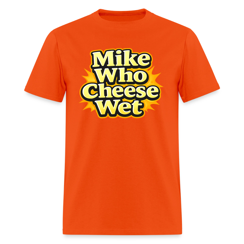 Mike Who Cheese Wet Funny Adult Humor T-Shirt Color: Orange