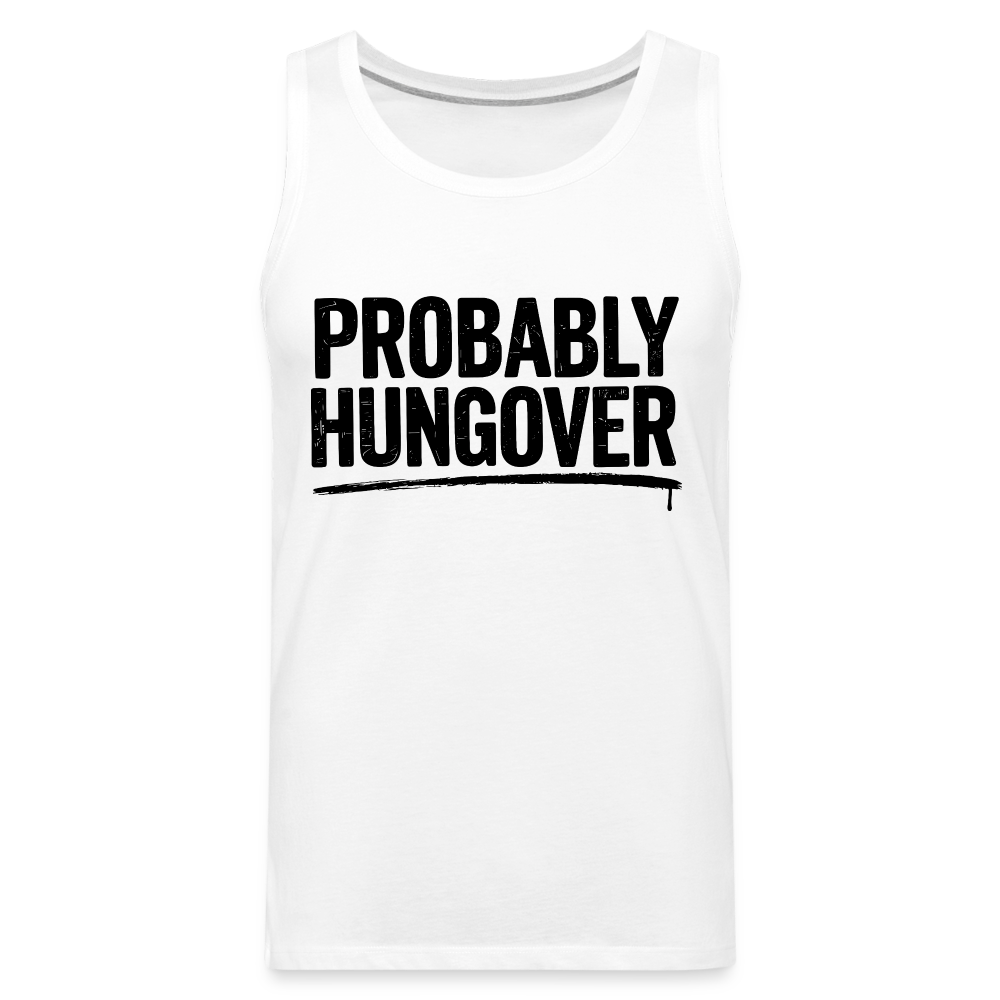 Probably Hungover Men’s Premium Tank Top Color: white