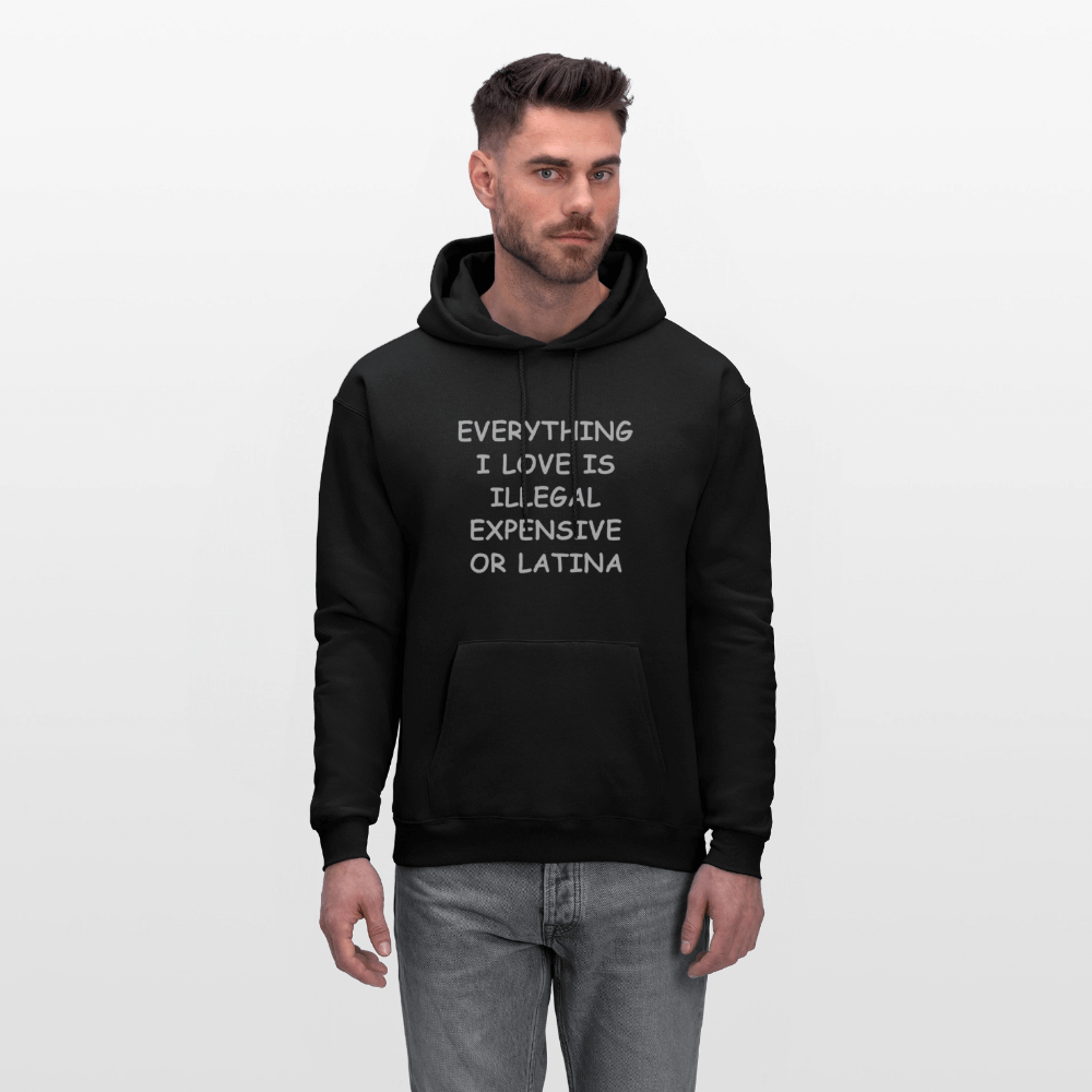 Everything I Love Is Illegal Expensive or Latina Hoodie Color: black